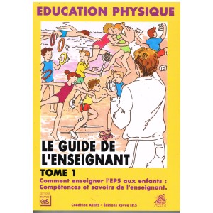 LIVRE DE SPORT : EDUCATION PHYSIQUE - LE GUDE DE L'ENSEIGNANT - TOME 1